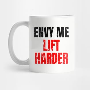 Envy me lift harder Mug